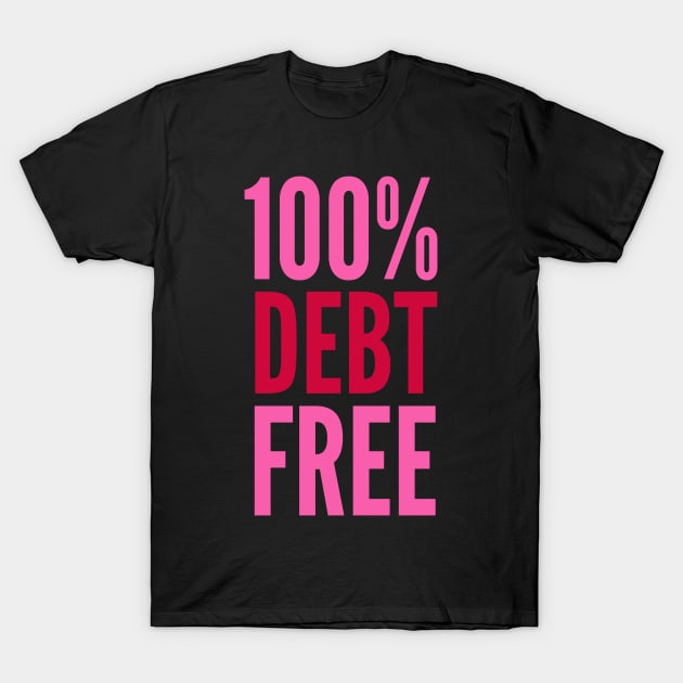 100% Debt Free T-Shirt by MalibuSun